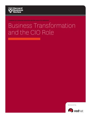 A REPORT BY HARVARD BUSINESS REVIEW ANALYTIC SERVICES 
Business Transformation and the CIO Role 
Sponsored by  