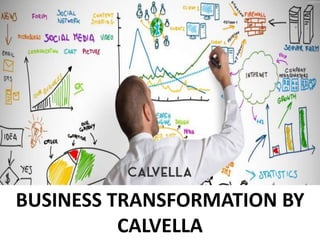 BUSINESS TRANSFORMATION BY
CALVELLA
 