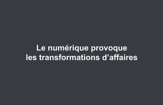 Le numérique provoque
                         les transformations d‘affaires




22.   Stratégie et créativité Web JIP © 2012 w.illi.am/ Confidentiel
 