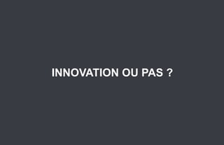 INNOVATION OU PAS ?




3.   Stratégie et créativité Web JIP © 2012 w.illi.am/ Confidentiel
 