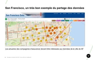 San Francisco, un très bon exemple du partage des données




 Les actuaires des compagnies d‟assurance doivent être intéressés aux données de la ville de SF



64.   Stratégie et créativité Web JIP © 2012 w.illi.am/ Confidentiel
 