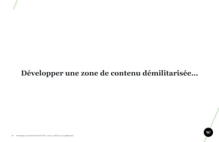 Développer une zone de contenu démilitarisée…




71.   Stratégie et créativité Web JIP © 2012 w.illi.am/ Confidentiel
 