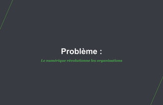 Problème :
                                               Le numérique révolutionne les organisations




79.   Stratégie et créativité Web JIP © 2012 w.illi.am/ Confidentiel
 