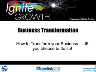 Business Transformation How to Transform your Business … IF you choose to do so! 