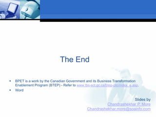 The End

   BPET is a work by the Canadian Government and its Business Transformation
    Enablement Program (BTEP) - Ref...
