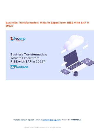 Website: www.vc-erp.com | Email-id: sayhello@vc-erp.com | Phone: +91 79 48998911
Copyright © 2022 VC ERP Consulting (P) Ltd. All rights reserved.
Business Transformation: What to Expect from RISE With SAP in
2022?
 