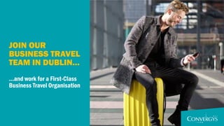 1
© 2016 Convergys Corporation. All rights reserved.
Convergys Confidential and Proprietary
 egencia
JOIN OUR
BUSINESS TRAVEL
TEAM IN DUBLIN…
…and work for a First-Class
Business Travel Organisation
 