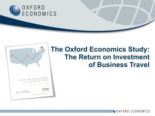The Oxford Economics Study: The Return on Investment of Business Travel 