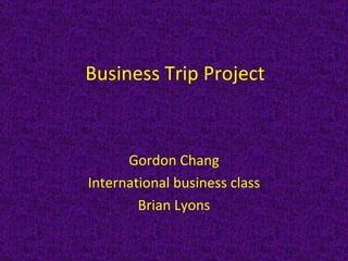 Business Trip Project Gordon Chang International business class Brian Lyons 