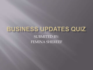 SUBMITED BY:
FEMINA SHEREEF
 