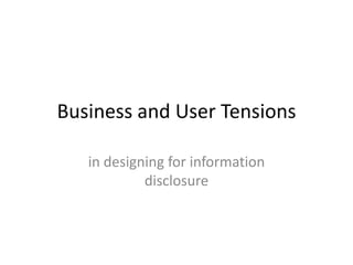 Business and User Tensions in designing for information disclosure  