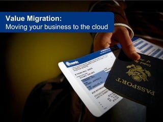 Value Migration:
Moving your business to the cloud
 