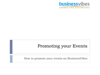 Promoting your Events How to promote your events on BusinessVibes 