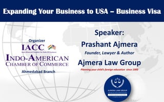 Expanding Your Business to USA – Business Visa
Speaker:
Prashant Ajmera
Founder, Lawyer & Author
Ajmera Law Group
Planning your child’s foreign education since 1993
Organizer
Ahmedabad Branch
 