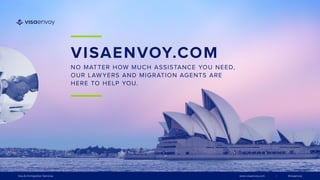 VISAENVOY.COM
NO MATTER HOW MUCH ASSISTANCE YOU NEED,
OUR LAWYERS AND MIGRATION AGENTS ARE
HERE TO HELP YOU.​
Visa & Immigration Services 	 www.visaenvoy.com | #visaenvoy
 