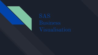 SAS
Business
Visualisation
 