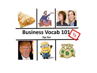 Business Vocab 101
Top Ten
 