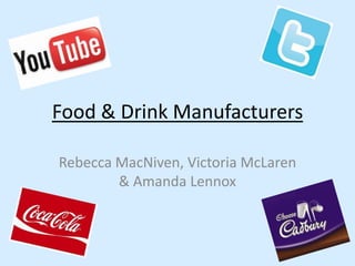 Food & Drink Manufacturers

Rebecca MacNiven, Victoria McLaren
        & Amanda Lennox
 