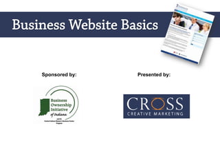    Business Website Basics Sponsored by: Presented by: Introductions 