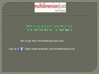 Like us on https://www.facebook.com/multidimensionusa
Visit us @ http://multidimensionusa.com
 