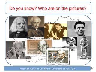 5American Hungarian Chamber of Commerce of New York
Do you know? Who are on the pictures?
 