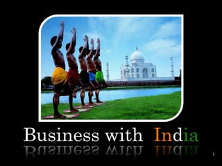 Business with India
                      1
 