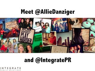 Meet @AllieDanziger
and @IntegratePR
 