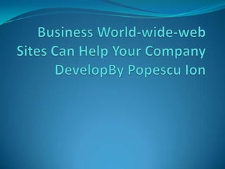 Business World-wide-web Sites Can Help Your Company DevelopByPopescu Ion 