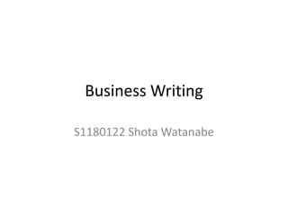 Business Writing

S1180122 Shota Watanabe
 