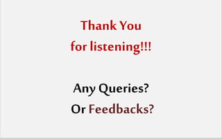 Thank You
for listening!!!
Any Queries?
Or Feedbacks?
 