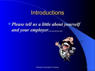 Introductions Please tell us a little about yourself and your employer……… 
