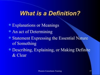 What is a Definition? Explanations or Meanings An act of Determining Statement Expressing the Essential Nature of Something Describing, Explaining, or Making Definite & Clear 