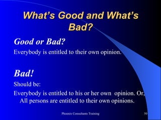 What’s Good and What’s Bad? Good or Bad? Everybody is entitled to their own opinion. Bad! Should be:  Everybody is entitled to his or her own  opinion. Or, All persons are entitled to their own opinions. 
