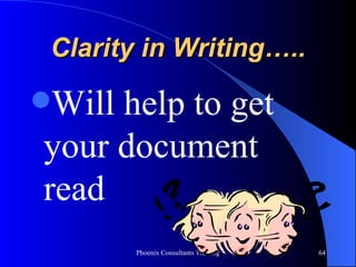 Clarity in Writing….. Will help to get your document read 