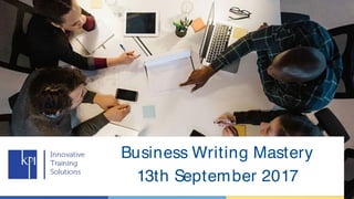 Business Writing Mastery
13th September 2017
 