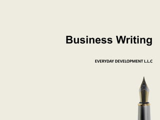 Business Writing
EVERYDAY DEVELOPMENT L.L.C
 