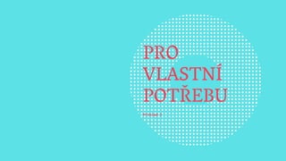 Příklad 2
PRO
VLASTNÍ
POTŘEBU
 