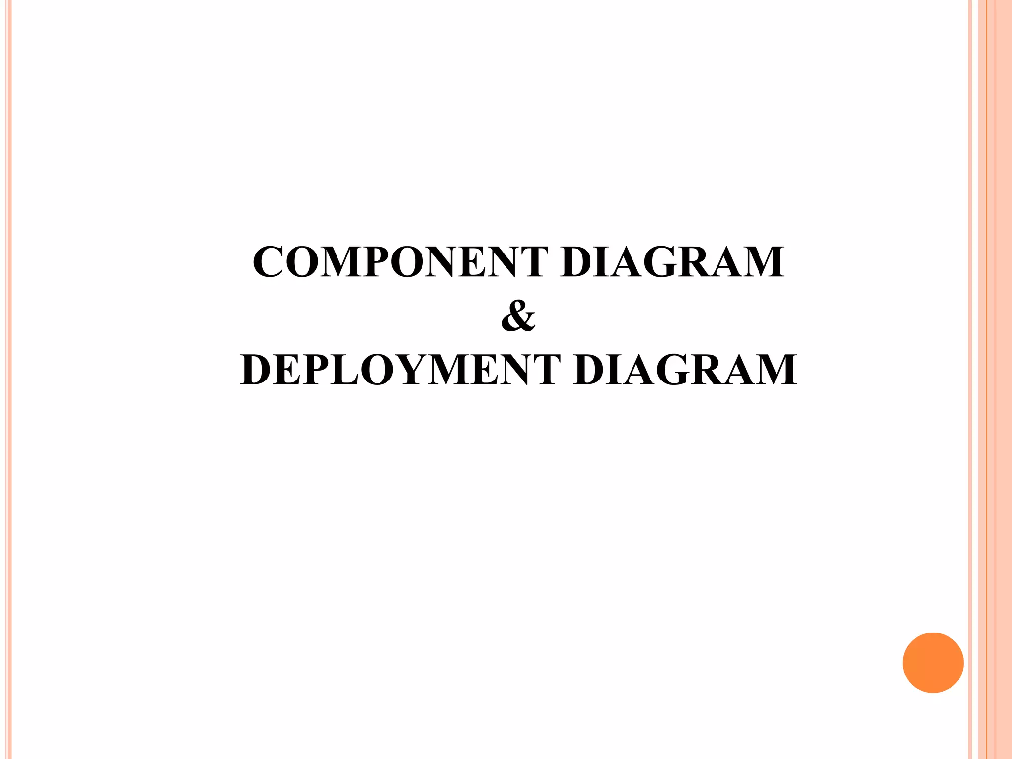 COMPONENT DIAGRAM
&
DEPLOYMENT DIAGRAM
 