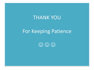 THANK YOU

For Keeping Patience

      
 