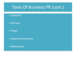 Tools Of Business PR (cont.)
– Concerts

– Dinners

– Prizes

– Award ceremonies

– Allowances
 