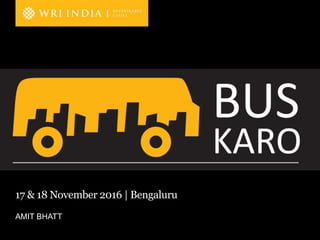 A product of WRI Ross Center for Sustainable Cities
AMIT BHATT
17 & 18 November 2016 | Bengaluru
 