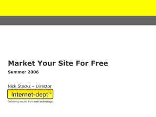 Market Your Site For Free
Summer 2006


Nick Stocks – Director
 