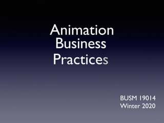 Animation
Business
Practices
BUSM 19014
Winter 2020
 