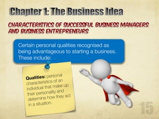 Certain personal qualities recognised as
being advantageous to starting a business.
These include:
 