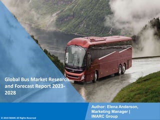 Copyright © IMARC Service Pvt Ltd. All Rights Reserved
Global Bus Market Research
and Forecast Report 2023-
2028
Author: Elena Anderson,
Marketing Manager |
IMARC Group
© 2019 IMARC All Rights Reserved
 