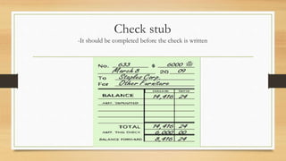 Check stub 
-It should be completed before the check is written 
 