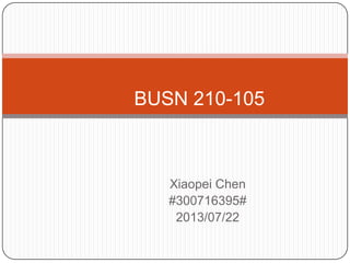 Xiaopei Chen
#300716395#
2013/07/22
BUSN 210-105
 