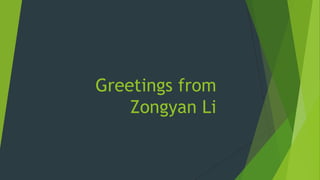 Greetings from
Zongyan Li
 
