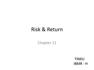 Risk & Return
Chapter 11
TINKU
IBMR - H
 