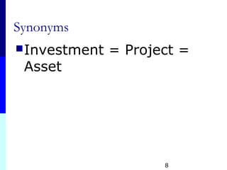 Synonyms
Investment = Project =
Asset
8
 